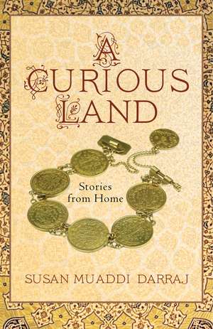 A Curious Land: Stories from Home de Susan Muaddi Darraj