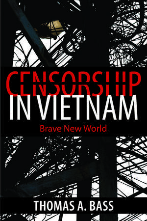 Censorship in Vietnam: Brave New World de Thomas A. Bass