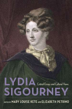 Lydia Sigourney: Critical Essays and Cultural Views de Mary Louise Kete