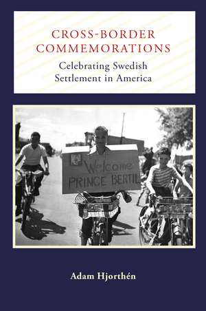 Cross-Border Commemorations: Celebrating Swedish Settlement in America de Adam Hjorthén