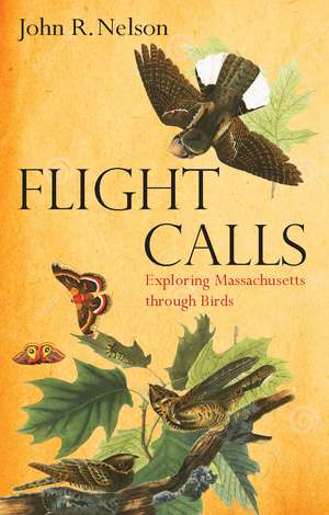 Flight Calls: Exploring Massachusetts through Birds de John R. Nelson