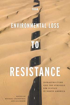 From Environmental Loss to Resistance: Infrastructure and the Struggle for Justice in North America de Michael Loadenthal