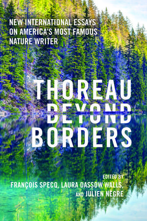 Thoreau beyond Borders: New International Essays on America's Most Famous Nature Writer de François Specq