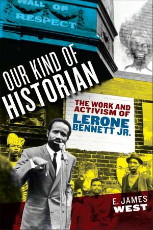 Our Kind of Historian: The Work and Activism of Lerone Bennett Jr. de E. James West