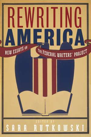 Rewriting America: New Essays on the Federal Writers' Project de Sara Rutkowski