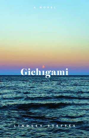 Gichigami: A Novel de Lindsey Steffes