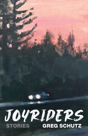 Joyriders: Stories de Greg Schutz