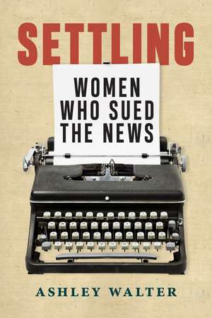 Settling: Women Who Sued the News de Dr. Ashley Walter