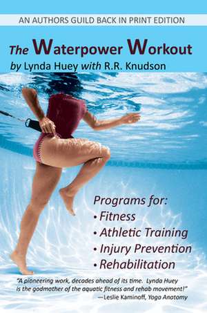 The Waterpower Workout: The Stress-Free Way for Swimmers and Non-Swimmers Alike to Control Weight, Build Strength and Power, Develop Cardiovas de Lynda Huey