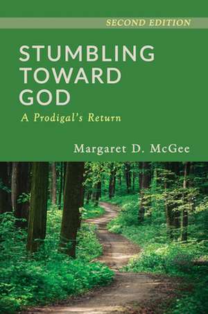 Stumbling Toward God: A Prodigal's Return de Margaret D. McGee