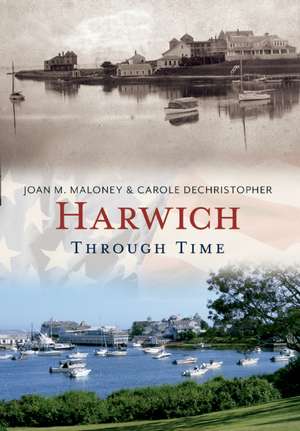 Harwich Through Time de Joan M. Maloney