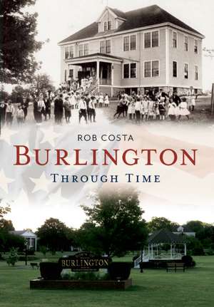 Burlington Through Time de Robert J. Costa