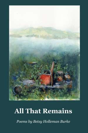 All That Remains de Betsy Holleman Burke