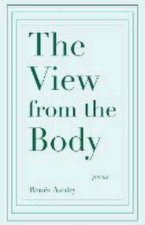 The View from the Body de Renee Ashley