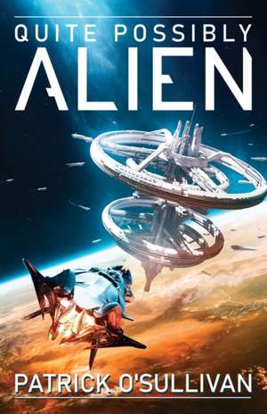 Quite Possibly Alien de Patrick O'Sullivan