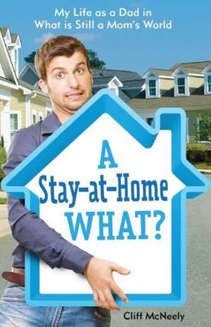 A Stay-At-Home What? de Cliff McNeely