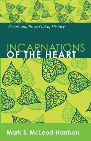 Incarnations of the Heart de Mark S. Mcleod-Harrison