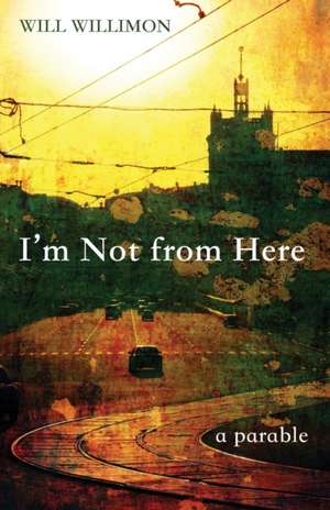 I'm Not from Here: Theological Education Since 1960 de Will Willimon