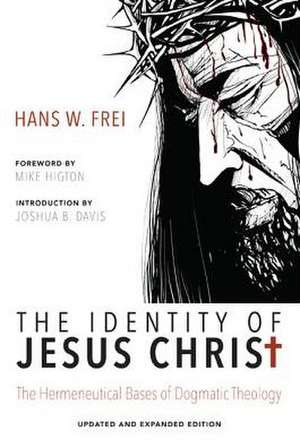 The Identity of Jesus Christ: The Hermeneutical Bases of Dogmatic Theology de Hans W. Frei