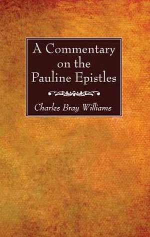 A Commentary on the Pauline Epistles de Charles Bray Williams