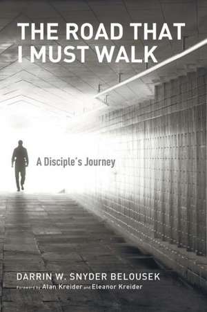 The Road That I Must Walk: A Disciple's Journey de Darrin W. Snyder Belousek