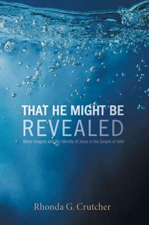 That He Might Be Revealed de Rhonda G. Crutcher