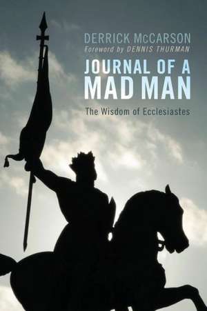 Journal of a Mad Man: The Wisdom of Ecclesiastes de Derrick McCarson