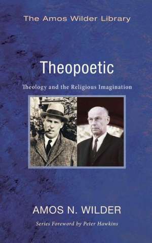 Theopoetic: Theology and the Religious Imagination de Amos N. Wilder