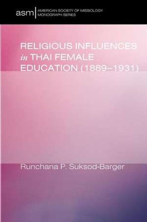 Religious Influences in Thai Female Education (1889-1931) de Runchana P. Suksod-Barger