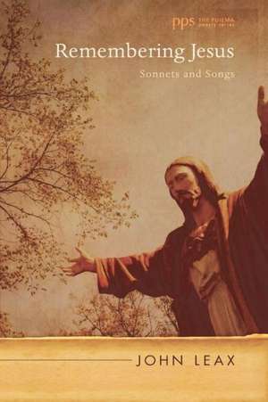 Remembering Jesus: Sonnets and Songs de John Leax