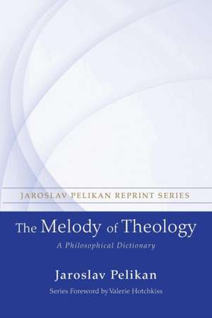 The Melody of Theology: A Philosophical Dictionary de Jaroslav Pelikan