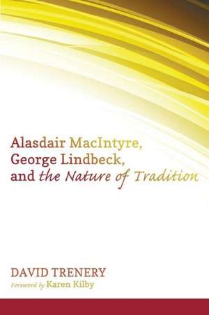 Alasdair Macintyre, George Lindbeck, and the Nature of Tradition de David Trenery