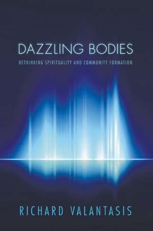 Dazzling Bodies de Richard Valantasis