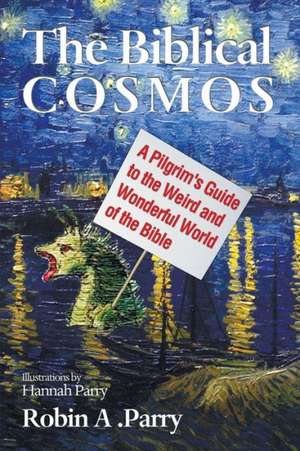 The Biblical Cosmos de Robin A. Parry