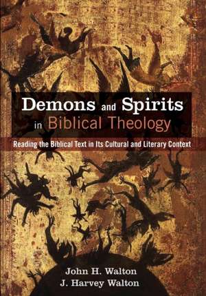 Demons and Spirits in Biblical Theology de John H. Walton