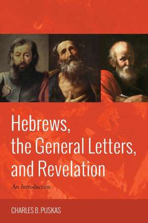 Hebrews, the General Letters, and Revelation de Charles B. Puskas