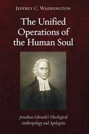 The Unified Operations of the Human Soul de Jeffrey C. Waddington