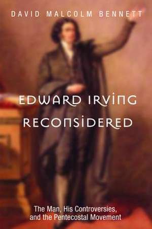 Edward Irving Reconsidered de David Malcolm Bennett