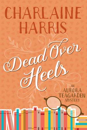 Dead Over Heels de Charlaine Harris