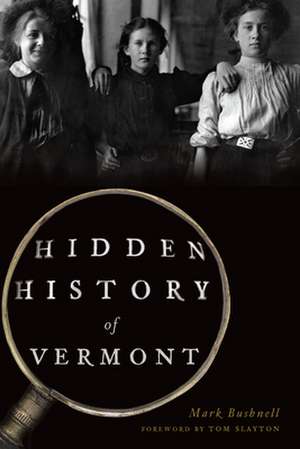 Hidden History of Vermont de Mark Bushnell