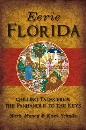 Eerie Florida: Chilling Tales from the Panhandle to the Keys de Schultz