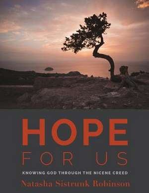 Hope for Us: Knowing God through the Nicene Creed de Natasha Sistrunk Robinson