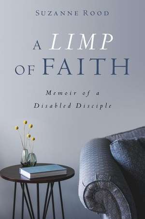 A Limp of Faith: Memoir of a Disabled Disciple de Suzanne Rood