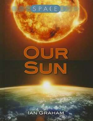 Our Sun de Ian Graham