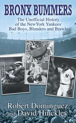 Bronx Bummers - An Unofficial History of the New York Yankees' Bad Boys, Blunders and Brawls de Robert Dominguez