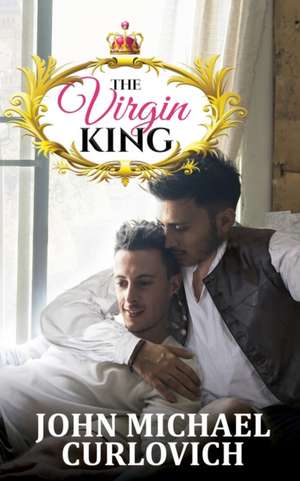 The Virgin King de John Michael Curlovich