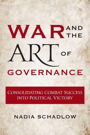 War and the Art of Governance de Nadia Schadlow