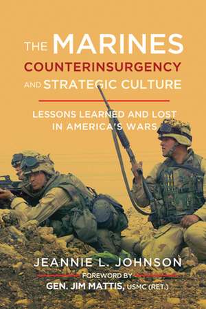 Marines, Counterinsurgency, and Strategic Culture de Jeannie L. Johnson