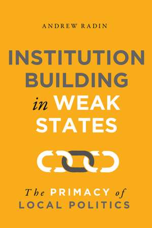 Institution Building in Weak States de Andrew Radin