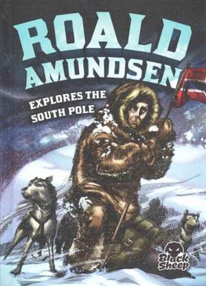 Roald Amundsen Explores the South Pole de Nelson Yomtov